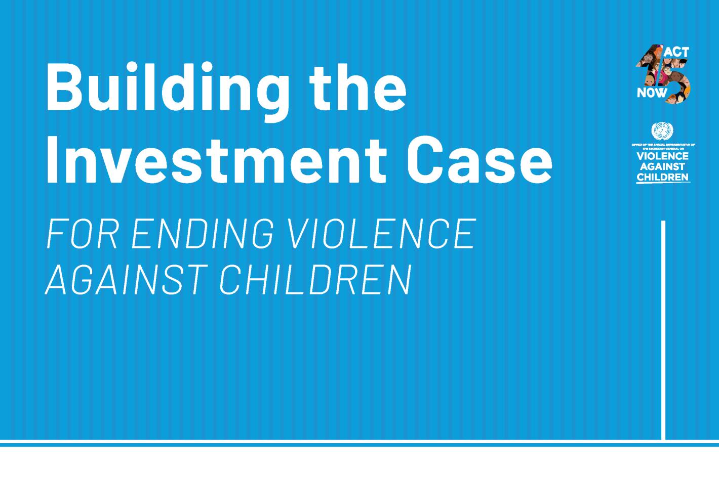 Cover page of the report on Building the investment case for ending violence against children